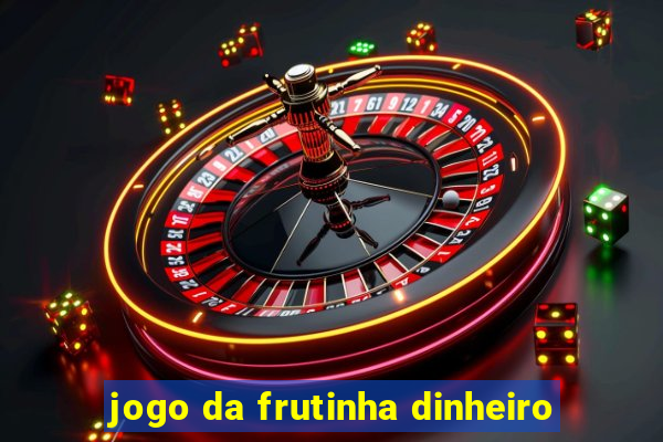 jogo da frutinha dinheiro